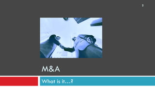 M&A  What is it…?  