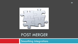 POST MERGER  Smoothing integrations 