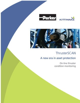 A new era in asset protection
ThrusterSCAN
On-line thruster
condition monitoring
 