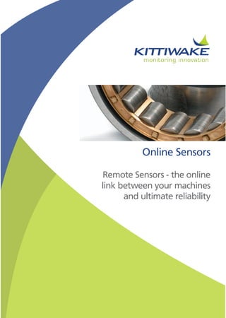 Online Sensors
Remote Sensors - the online
link between your machines
and ultimate reliability
 