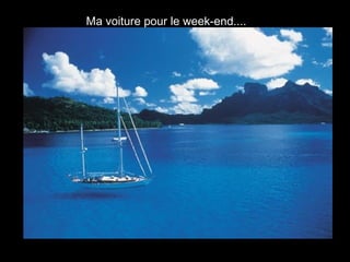 Ma voiture pour le week-end....