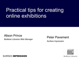 Alison Prince   Bodleian Libraries Web Manager Practical tips for creating online exhibitions Peter Pavement Surface Impression 