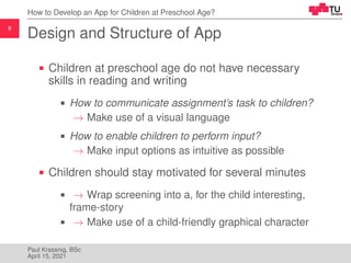 9
How to Develop an App for Children at Preschool Age?
Design and Structure of App
Children at preschool age do not have n...
