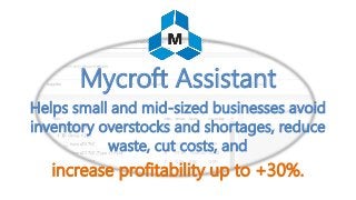 Mycroft Assistant
Helps small and mid-sized businesses avoid
inventory overstocks and shortages, reduce
waste, cut costs, and
increase profitability up to +30%.
 
