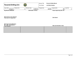 Rig Name/#: BENNEVIS JSA Number : MA 021 Person Approving JSA: H.M
Work Activity (Job): Backload
Flare boom on supply-boat Date Raised :
Work Team (Crew Members):
BE – ABE – Roustabouts –
Crane Operator Date Last Amended : None
Page 1 of 2
Pyramid Drilling S.A
Manual Title: Personnel Safety Manual
Form Name: Job Safety Analysis
Issue Date
02-Sept-07
Revision No.
2
Revision Date
04-MAR 08
Prepared By
QA/HSE
Approved By
HM
Level No.
2
 