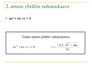 2. asteen yhtälön ratkaisukaava ax 2  + bx +c = 0 