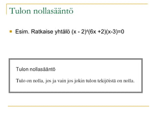 Tulon nollasääntö Esim. Ratkaise yhtälö (x - 2) 4 (6x +2)(x-3)=0 