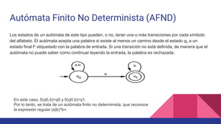 Autómata Finito No Determinista (AFND)
Los estados de un autómata de este tipo pueden, o no, tener una o más transiciones ...