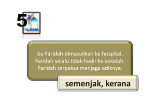 bu Faridah dimasukkan ke hospital. 
 bu Faridah dimasukkan ke hospital.
Faridah selalu tidak hadir ke sekolah. 
 Faridah t...