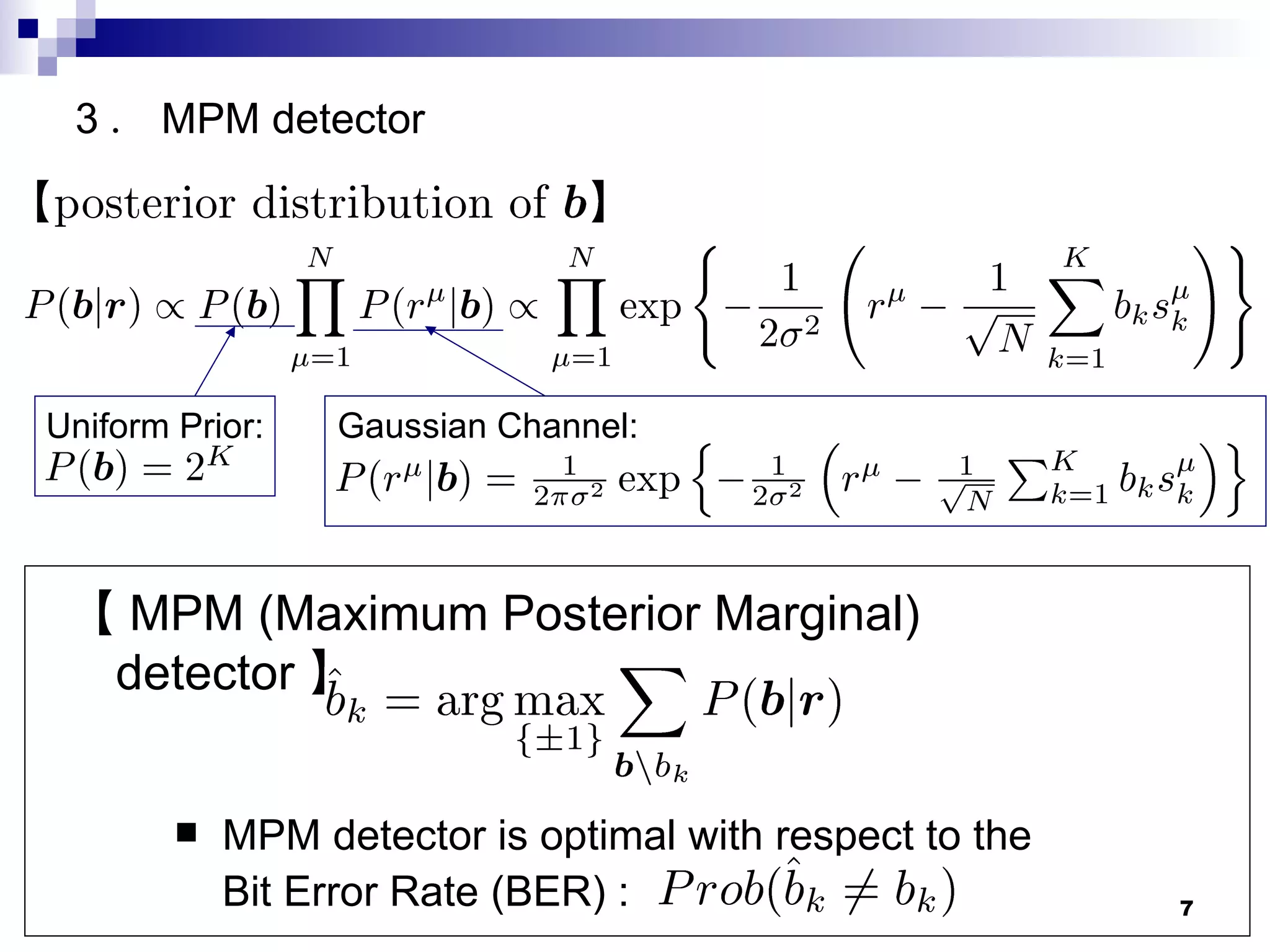 MPM detector is optimal with respect to the Bit Error Rate (BER) :  【 MPM (Maximum Posterior Marginal) detector 】 Uniform Prior: Gaussian Channel: 3 ． MPM detector 