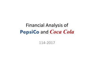 Financial Analysis of
PepsiCo and Coca Cola
114-2017
 