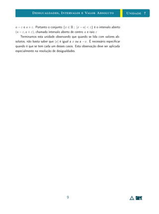 Para Saber Mais - A Correspondência entre Expressões Decimais e
Números Reais - Clique para ler
A relação de ordem em R, quando os seus elementos são representados
por expressões decimais, traduz-se na ordem lexicográca. Vejamos o que isto
signica.
Sejam α = a0, a1a2 . . . an . . . e β = b0, b1b2 . . . bn . . . dois números reais
escritos na sua representação decimal de modo que essas representações não
terminem numa sequência de noves. A relação de ordem α β traduz-se do
seguinte modo (cf. Exercício 7): se α = β, tem-se que an  bn para o primeiro
índice n tal que an = bn.
Algumas propriedades dos números reais se deduzem sem diculdade do
axioma da completeza que adotamos. Citamos como exemplo as importantes
propriedades a seguir.
13
 