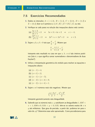 unidades 5 e 6 Os Números Reais
Propriedade Arquimediana Essa propriedade garante que dado um número
real α, sempre existe um número natural n tal que n  α (cf. Exercício 8).
Densidade dos Racionais Essa propriedade nos diz que os números racionais
formam um conjunto denso nos números reais, ou seja, dados dois números
reais α e β, com α  β, existe um número racional r tal que α  r  β (cf.
Exercício 9).
Recordando, um número real que não é racional é chamado de número
irracional. Portanto, os números irracionais são aqueles que não possuem re-
presentação decimal periódica.
 