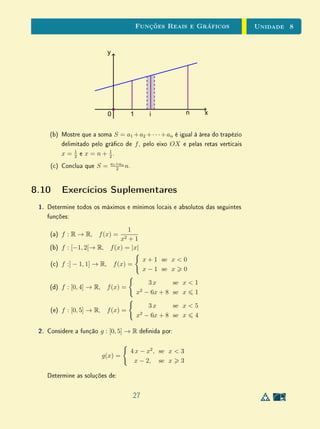 Unidade 7Desigualdades, Intervalos e Valor Absoluto
o caso). Esta discussão pode ser empregada para ajudar os alunos a superarem
a ideia conceitualmente incorreta de innito como um número muito grande .
Como observaremos na Seção 3, a ideia de intervalo também nos permite
descrever a importante propriedade de densidade dos números racionais e irra-
cionais em R.
É comum encontrarmos em livros didáticos comentários do tipo: entre dois
números reais quaisquer, existe um número racional e um número irracional.
Como já observamos na Unidade 5, é consequência imediata desta propriedade
o fato de que, entre dois números reais quaisquer, existem innitos números
racionais e innitos números irracionais. No entanto, esta conclusão nem sempre
é imediata para os alunos. Assim, vale a pena frisar de forma mais contundente
a distribuição dos números racionais e irracionais na reta real.
O conceito de módulo, abordado na Seção 4 (Valor Absoluto), envolve
comumente diculdades de compreensão por parte dos alunos, especialmente
quando o problema exige separar em casos uma expressão algébrica envolvendo
módulos. Assim, é importante ter clara a equivalência entre as duas denições
de valor absoluto dadas no início da Seção 4, bem como sua interpretação
como distância até a origem, que se generaliza na interpretação de |x − y|
como distância entre dois pontos quaisquer.
7.2 Desigualdades
A relação de desigualdade x  y entre números reais é fundamental. Por
isso, é conveniente destacar algumas de suas propriedades, para que saibamos
o que estamos fazendo quando operamos com essa relação.
Em primeiro lugar, vale a pena lembrar que todas as propriedades das de-
sigualdades derivam de duas armações simples e óbvias, que enunciaremos a
seguir. Tais armações se referem aos números reais positivos. O conjunto dos
números reais positivos será designado por R+
. Assim,
R+
= {x ∈ R ; x  0}.
As propriedades básicas dos números positivos, das quais resulta tudo o que
se pode provar sobre desigualdades, são as seguintes:
3
 