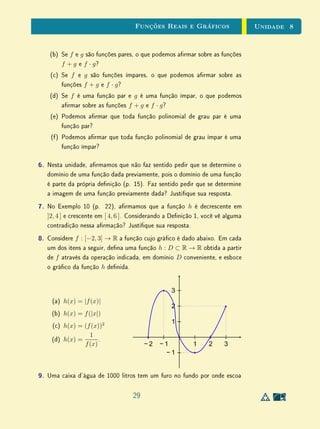 Unidade 7Desigualdades, Intervalos e Valor Absoluto
segunda, em virtude de (3), obtemos x + x  y + x e y + x  y + y . Por
transitividade resulta então que x + x  y + y .
Finalmente, a monotonicidade da multiplicação resulta do fato de que o
produto de dois números positivos é ainda um número positivo. Com efeito se
x  y e z é positivo então y − x  0 e z  0, logo (y − x)z  0, ou seja
yz − xz  0, o que signica xz  yz.
Como no caso da adição, também é permitido multiplicar membro a membro
duas desigualdades, desde que os números que nelas ocorrem sejam positivos.
O enunciado preciso é:
4'. Sejam x, y, x , y números positivos. Se x  y e x  y , então xx 
yy .
Para provar isto, multiplicamos ambos os membros da desigualdade x  y
pelo número positivo x e ambos os membros de x  y pelo número positivo
y, obtendo xx  yx e yx  yy . Por transitividade, vem xx  yy .
As pessoas atentas a detalhes observarão que, para ser válida a propriedade
(4'), basta que apenas três dos quatro números x, x , y e y sejam positivos. (A
demonstração acima requer apenas a positividade de x e y mas, como x  y ,
daí resulta também que y  0.)
De (P1) e (P2) e suas consequências decorrem as propriedades a seguir.
5. Se x = 0 então x2
 0 (Todo número, exceto zero, elevado ao quadrado
é positivo).
Com efeito, se x  0 então, x2
 0 por (P2). E se −x  0 então, ainda
por (P2), (−x)(−x)  0. Mas (−x)(−x) = x2
, logo x2
 0 em qualquer caso.
6. Se 0  x  y então 0  1/y  1/x (Quanto maior for um número
positivo, menor será seu inverso).
Em primeiro lugar, o inverso de um número positivo também é positivo
porque
1
x
= x · (1
x
)2
que é um produto de dois números positivos. Logo,
multiplicando ambos os membros de x  y pelo número positivo 1/xy, vem
x/xy  y/xy, isto é, 1/y  1/x.
7. Se x  y e z é negativo, então xz  yz (Quando se multiplicam os dois
membros de uma desigualdade por um número negativo, o sentido dessa
desigualdade se inverte).
5
 
