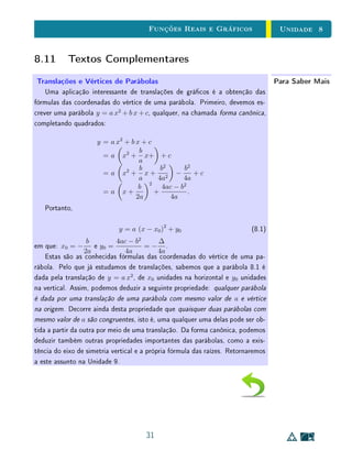 Unidade 7Desigualdades, Intervalos e Valor Absoluto
Qual das três interpretações acima para o signicado da desigualdade x  y
é a mais adequada? Todas são. As circunstâncias é que determinam qual é a
mais conveniente.
7.3 Intervalos
Definição 1Sejam a, b números reais, com a  b. Os nove subconjuntos de R abaixo
denidos são chamados intervalos1
.
[a, b] = {x ∈ R ; a ≤ x ≤ b}; (−∞, b] = {x ∈ R ; x ≤ b};
(a, b) = {x ∈ R ; a  x  b}; (−∞, b) = {x ∈ R ; x  b};
[a, b) = {x ∈ R ; a ≤ x  b}; [a, +∞) = {x ∈ R ; a ≤ x};
(a, b] = {x ∈ R ; a  x ≤ b}; (a, +∞) = {x ∈ R ; a  x};
(−∞, +∞) = R.
Os quatro intervalos da esquerda são limitados, com extremos a, b. O in-
tervalo [a, b] é fechado, (a, b) é aberto, [a, b) é fechado à esquerda, (a, b] é
fechado à direita. Os cinco intervalos da direita são ilimitados. O intervalo
(−∞, b] é a semirreta esquerda, fechada, de origem b. Os demais têm denomi-
nações análogas. Deve-se ressaltar enfaticamente que os símbolos +∞ e −∞
não representam números reais. Neste contexto, são apenas partes da notação
de intervalos ilimitados.
 