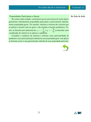 Unidade 7 Valor Absoluto
|x| =
x, se x ≥ 0
−x, se x  0.
Outra maneira de se denir o valor absoluto consiste em pôr
|x| = max{x, −x},
isto é, o valor absoluto de x é maior dos números x e −x. (Quando x = 0
tem-se, é claro, x = −x = |x| = 0.)
Assim, por exemplo, |x − 3| = x − 3 se x 3 e |x − 3| = 3 − x quando
x  3.
Nas questões que envolvem o valor absoluto, somos obrigados, em princípio,
a fazer as inevitáveis considerações de casos, analisando separadamente as
situações conforme o sinal de cada expressão que ocorre no interior das barras
verticais | |. Algumas vezes (infelizmente raras) isto pode ser evitado usando-
se esta outra caracterização de valor absoluto: |x| =
√
x2. Aqui estamos tirando
partido da convenção que regula o uso do símbolo
√
a:
para todo a 0,
√
a é o número não negativo cujo quadrado é a.
Outra importante interpretação do valor absoluto é a seguinte: se x e y são
respectivamente as abscissas dos pontos X e Y sobre o eixo R, então |x − y|
é a distância do ponto X ao ponto Y (gura 7.1).
|x − y|
y
Y
x
X
Figura 7.1: A interpretação do valor absoluto como distância.
A interpretação do valor absoluto |x−y| como a distância no eixo real entre
os pontos de abscissas x e y, permite que se possa enxergar intuitivamente o
signicado e a resposta de algumas questões envolvendo módulos. Por exemplo,
a igualdade |x − 2| = 3 signica que o número x (ou o ponto que a ele
corresponde no eixo) está a uma distância 3 do número 2. Logo, deve ser
x = 5 (se x estiver à direita de 2) ou x = −1 (se estiver à esquerda). Um
outro exemplo é uma desigualdade como |x − a|  ε, com ε  0. Isto signica
que a distância de x ao ponto a é menor do que ε, logo x deve estar entre
8
 