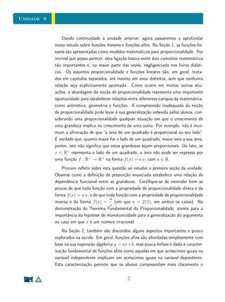Unidade 7 Textos Complementares
7.7 Textos Complementares
Para Saber Mais Intervalos degenerados
Na denição 1, optamos por incluir apenas os casos em que a  b. Quando
a = b, devemos incluir na lista de tipos de intervalos o conjunto vazio ∅ e os
conjuntos unitários {a}  estes correspondem aos casos chamados intervalos
degenerados.
É importante observar que devemos incluir os casos de intervalos degenera-
dos para que seja válida a seguinte caracterização:
I ⊂ R é um intervalo se, e somente se, x, y ∈ I , x  z  y ⇒ z ∈ I.
De fato, os conjuntos unitários satisfazem trivialmente a propriedade x, y ∈
{a} , x  z  y ⇒ z ∈ {a}, por vacuidade; e o conjunto vazio a satisfaz
também por vacuidade (como não existem elementos x, y ∈ ∅, em particular
não existem elementos que contradizem a propriedade).
A caracterização acima permite-nos mostrar que a noção de intervalo cor-
responde a um caso particular (no caso da reta real) do conceito mais geral
de conjunto conexo. No entanto, esta generalização escapa aos objetivos deste
curso. Os leitores interessados podem consultar [?].
12
 