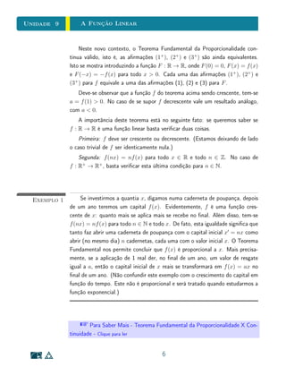 Unidade 8Funções Reais e Gráficos
Por exemplo, a ênfase em procedimentos operacionais particularizados para
manipulação algébrica de funções reais pode levar a uma concepção de função
restrita à ideia de fórmula (como já comentamos na Unidade 4). Além disso,
certas propriedades gerais de funções reais podem ser entendidas pelos alunos
como sendo particulares de alguma classe; e reciprocamente, certas propriedades
que são particulares de alguma classe podem ser indevidamente generalizadas.
Nesta unidade, discutiremos algumas propriedades gerais de funções reais
de variável real. Nas unidades seguintes aprofundaremos o estudo das principais
classes de funções reais elementares. A clareza de propriedades gerais de funções
reais é importante para articular adequadamente os contextos concreto, abstrato
e operacional de funções no ensino básico.
8.2 Grácos
Uma função na forma f : D ⊂ R → R é chamada uma função real (pois
seus valores são números reais, isto é, seu contradomínio é R) de variável real
(pois sua variável independente assume valores reais, isto é, seu domínio é
um subconjunto de R). O gráco de uma função desta forma é o seguinte
subconjunto do plano cartesiano R2
:
G(f) = (x, y) ∈ R2
; x ∈ D , y = f(x) .
Assim, um ponto (x, y) pertence ao gráco de f se, e somente se, x ∈ D e
os números reais x e y satisfazem a lei de associação de f. Em outras palavras,
o gráco de uma função f é o lugar geométrico dos pontos que satisfazem sua
lei de associação. Por mais básico que possa parecer este fato, nem sempre ele
é claramente entendido pelos estudantes no ensino básico  e estas diculdades
de aprendizagem estão relacionados com a forma como grácos de funções são
usualmente ensinados.
 