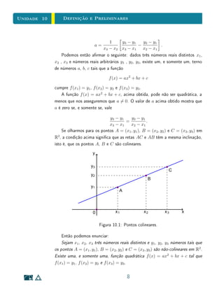 Unidade 8 Gráficos e Transformações no Plano
da função original, este deve ser dividido por d. Isto provoca uma dilatação
horizontal do gráco, que será composta com uma reexão em relação ao eixo
vertical, se o parâmetro tiver valor negativo. Sintetizando,
• um encolhimento horizontal se o valor do parâmetro for maior que 1;
• um esticamento horizontal se o valor do parâmetro estiver entre 0 e 1;
• um encolhimento horizontal composto com uma reexão em relação ao
eixo vertical se o valor do parâmetro for menor que −1;
• um esticamento composto com uma reexão em relação ao eixo vertical
se o valor do parâmetro estiver entre −1 e 0.
Como no caso das translações horizontais, uma tabela pode ajudar a enten-
der o efeito de uma dilatação horizontal. Considere as funções f, f2 : R → R,
f(x) = sen (x) e f2(x) = sen x
2
. A tabela abaixo relaciona os valores da
variável x, de
1
2
x e de f2(x). Compare esses valores com as curvas mostradas
na Figura 8.2.
1
2
x x y
0 0 0
π
2
π 1
π 2 π 0
3 π
2
3 π −1
2 π 4 π 0
Como já comentamos, as conclusões obtidas acima, sobre os efeitos de
translações e dilatações em grácos de funções, são gerais, e não exclusivas
das funções trigonométricas. Escolhemos o exemplo da função seno somente
porque o formato particular de seu gráco facilita a visualização dos efeitos
geométricos.
 