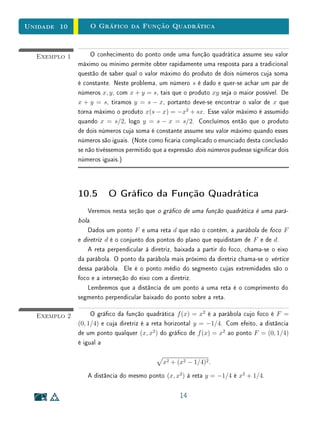 Unidade 8 A Função Afim
Daí segue-se imediatamente que
d(P1, P3) = d(P1, P2) + d(P2, P3).
x
y
0
(0, b)
P1
P2
P3
Figura 8.3: O gráco de uma função am é uma reta.
Como consequência do que acabamos de apresentar, para que uma função
am f que inteiramente determinada basta conhecer os valores f(x1) e f(x2)
para x1 = x2. Isto porque o gráco de f é uma linha reta e, como sabemos, uma
reta ca inteiramente determinada quando se conhecem dois de seus pontos.
Do ponto de vista geométrico, b é a ordenada do ponto onde a reta, que
é o gráco da função f : x → ax + b, intersecta o eixo OY . O número a
chama-se a inclinação, ou coeciente angular, dessa reta (em relação ao eixo
horizontal OX). Quanto maior o valor de a, mais a reta se afasta da posição
horizontal. Quando a  0, o gráco de f é uma reta ascendente (quando se
caminha para a direita) e quando a  0, a reta é descendente. Note que o
gráco de uma função am é uma reta não vertical, isto é, não é paralela ao
eixo OY . Deixamos como exercício para o leitor vericar a recíproca deste fato.
Ou seja, que se o gráco de uma função é uma reta não vertical, então a função
é am.
 