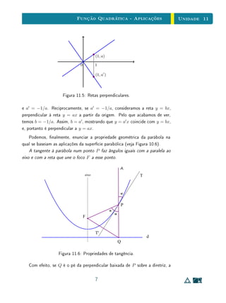 Unidade 9 A Função Linear
Neste novo contexto, o Teorema Fundamental da Proporcionalidade con-
tinua válido, isto é, as aﬁrmações (1+
), (2+
) e (3+
) são ainda equivalentes.
Isto se mostra introduzindo a função F : R → R, onde F(0) = 0, F(x) = f(x)
e F(−x) = −f(x) para todo x  0. Cada uma das aﬁrmações (1+
), (2+
) e
(3+
) para f equivale a uma das aﬁrmações (1), (2) e (3) para F.
Deve-se observar que a função f do teorema acima sendo crescente, tem-se
a = f(1)  0. No caso de se supor f decrescente vale um resultado análogo,
com a  0.
A importância deste teorema está no seguinte fato: se queremos saber se
f : R → R é uma função linear basta veriﬁcar duas coisas.
Primeira: f deve ser crescente ou decrescente. (Estamos deixando de lado
o caso trivial de f ser identicamente nula.)
Segunda: f(nx) = nf(x) para todo x ∈ R e todo n ∈ Z. No caso de
f : R+
→ R+
, basta veriﬁcar esta última condição para n ∈ N.
Exemplo 1 Se investirmos a quantia x, digamos numa caderneta de poupança, depois
de um ano teremos um capital f(x). Evidentemente, f é uma função cres-
cente de x: quanto mais se aplica mais se recebe no ﬁnal. Além disso, tem-se
f(nx) = nf(x) para todo n ∈ N e todo x. De fato, esta igualdade signiﬁca que
tanto faz abrir uma caderneta de poupança com o capital inicial x = nx como
abrir (no mesmo dia) n cadernetas, cada uma com o valor inicial x. O Teorema
Fundamental nos permite concluir que f(x) é proporcional a x. Mais precisa-
mente, se a aplicação de 1 real der, no ﬁnal de um ano, um valor de resgate
igual a a, então o capital inicial de x reais se transformará em f(x) = ax no
ﬁnal de um ano. (Não confundir este exemplo com o crescimento do capital em
função do tempo. Este não é proporcional e será tratado quando estudarmos a
função exponencial.)
 