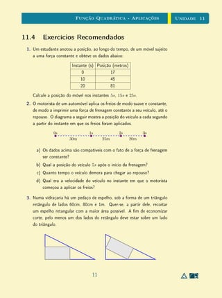Unidade 9Funções Lineares e Afins
também estão igualmente espaçados, isto é, formam uma progressão aritmética
cuja razão é
yi+1 − yi = (axi+1 + b) − (axi + b) = a(xi+1 − xi) = ah.
Assim, se tivermos uma reta não-vertical (gráﬁco de uma função aﬁm) em
R e tomarmos sobre ela os pontos
(1, y1), (2, y2), . . . , (i, yi), . . .
cujas abscissas são os números naturais 1, 2, . . . , i, . . ., as ordenadas y1, y2, . . . ,
yi, . . . desses pontos formam uma progressão aritmética.
Reciprocamente, se uma função monótona f : R → R transforma qual-
quer progressão aritmética x1, x2, . . . , xi, . . . numa progressão aritmética y1 =
f(x1), y2 = f(x2), . . . , yi = f(xi), . . . então f é uma função aﬁm.
Com efeito, neste caso a nova função g : R → R, deﬁnida por g(x) = f(x)−
f(0), transforma qualquer progressão aritmética noutra progressão aritmética,
e tem a propriedade g(0) = 0. Mostremos que g é linear.
Para todo x ∈ R, os números −x, 0, x formam uma progressão aritmética,
logo o mesmo ocorre com os números g(−x), 0, g(x). Por conseguinte, g(−x) =
−g(x).
Em seguida, consideremos x ∈ R e n ∈ N. Então os números 0, x, 2x, . . . ,
nx formam uma progressão aritmética, o mesmo se dando com suas imagens
por g : 0, g(x), g(2x), . . . , g(nx). A razão desta progressão pode ser obtida
tomando a diferença entre o segundo e o primeiro termo, logo esta razão é g(x).
Segue-se então que g(nx) = n · g(x). Finalmente, se n é um inteiro negativo,
temos −n ∈ N, logo g(nx) = −g(−nx) = −(−n·g(x)) = n·g(x). Assim, vale
g(nx) = ng(x), para todo n ∈ Z e todo x ∈ R. Pelo Teorema Fundamental
da Proporcionalidade, segue-se que g é linear: g(x) = ax, portanto, pondo
f(0) = b, temos f(x) = g(x) + f(0) = ax + b, para todo x ∈ R, como
queríamos demonstrar.
 
