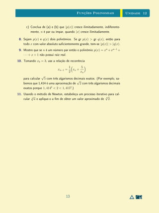 Unidade 10 Um Problema Muito Antigo
tinha era uma receita que ensinava como proceder em exemplos concretos (com
coecientes numéricos).
A regra para achar dois números cuja soma e cujo produto são dados era
assim enunciada pelos babilônios:
Eleve ao quadrado a metade da soma, subtraia o produto e extraia a raiz
quadrada da diferença. Some ao resultado a metade da soma. Isso dará o maior
dos números procurados. Subtraia-o da soma para obter o outro número.
Na notação atual, esta regra fornece as raízes
x =
s
2
+
s
2
2
− p e s − x =
s
2
−
s
2
2
− p
para a equação x2
− sx + p = 0.
Os autores dos textos cuneiformes não deixaram registrado o argumento que
os levou a esta conclusão, mas há indícios de que pode ter sido algo assim:
Sejam α e β os números procurados, digamos com α β. Esses números
α e β são equidistantes da média aritmética
s
2
= α+β
2
. Se conhecermos a
diferença d = β − (s/2) = (s/2) − α teremos os dois números α = (s/2) − d
e β = (s/2) + d. Mas d é fácil de achar, pois
p = αβ =
s
2
− d
s
2
+ d =
s
2
2
− d2
,
logo
d2
=
s
2
2
− p e d =
s
2
2
− p.
Daí
α =
s
2
− d =
s
2
−
s
2
2
− p
e
β =
s
2
+ d =
s
2
+
s
2
2
− p.
Como os dados s e p do problema eram sempre números positivos, os ba-
bilônios nunca tiveram preocupação com eventuais soluções negativas fornecidas
por sua regra. Mas certamente deviam ocorrer casos em que (s/2)2
 p, como
no problema de achar dois números cuja soma e cujo produto são ambos iguais
a 2. Isto porém não os levou a inventarem os números complexos. Nestes casos,
eles simplesmente diziam que os números procurados não existiam. O que é
10
 