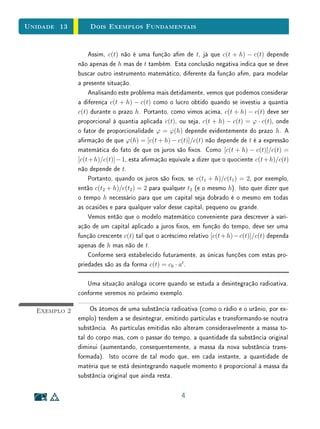 Unidade 10 O Gráfico da Função Quadrática
a igualdade
x2
+ ax2
−
1
4a
2
= ax2
+
1
4a
2
,
onde o primeiro membro é o quadrado da distância do ponto genérico P =
(x, ax2
) do gráco de f(x) = ax2
ao foco F = (0, 1/4a) e o segundo membro
é o quadrado da distância do mesmo ponto P à reta y = −1/4a (veja Figura
9.4).
Conforme seja a  0 ou a  0, a parábola y = ax2
tem sua concavidade
voltada para cima ou para baixo.
Exemplo 4 Para todo a = 0 e todo m ∈ R, o gráco da função quadrática f(x) =
a(x − m)2
é uma parábola cujo foco é o ponto F = (m, 1/4a) e cuja diretriz
é a reta horizontal y = −1/4a (veja Figura 9.5).
Para se chegar a esta conclusão, tem-se duas opções. Ou se verica que,
para todo x ∈ R, vale a igualdade
(x − m)2
+ a(x − m)2
−
1
4a
2
= a(x − m)2
+
1
4a
2
ou então observa-se simplesmente que o gráco de f(x) = a(x − m)2
resulta
do gráco de g(x) = ax2
pela translação horizontal (x, y) → (x+m, y), a qual
leva o eixo x = 0 no eixo x = m.
Exemplo 5 Dados a, m, k ∈ R, com a = 0, o gráco da função quadrática f(x) =
a(x − m)2
+ k é a parábola cujo foco é o ponto F = (m, k + 1
4a
) e cuja diretriz
é a reta horizontal y = k − 1
4a
.
A armação acima resulta imediatamente do exemplo anterior, levando em
conta que o gráco da função quadrática f(x) = a(x − m)2
+ k é obtido do
gráco de g(x) = a(x−m)2
por meio da translação vertical (x, y) → (x, y+k),
que leva o eixo OX na reta y = k e a reta y = −1/4a na reta y = k − 1
4a
.
Segue-se deste último exemplo que o gráco de qualquer função quadrática
f(x) = ax2
+ bx + c
16
 