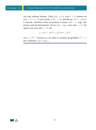 Unidade 12Funções Polinomiais
particular de funções quadráticas, a saber,
dados n+1 números reais x0, . . . , xn, dois a dois distintos, e n+1 números
reais y0, . . . , yn, quaisquer, existe um único polinômio p, de grau ≤ n, tal que
p(xk) = yk, para todo k = 0, . . . , n.
A unicidade de tal polinômio decorre do fato de que um polinômio de grau
n só pode ter no máximo n raízes. Para a existência, são apresentados dois
argumentos. O primeiro deles se baseia na análise das soluções de um sistema
linear. Nesse sistema, observe que os números x0, . . . , xn e y0, . . . , yn são
conhecidos e os coecientes a0, . . . , an são as incógnitas.
Na Seção 4, são apresentados alguns fatos importantes envolvendo o com-
portamento assintótico de funções polinomiais, isto é, seu comportamento
quando x tende a ±∞. Essencialmente, podemos dizer que o comportamento
assintótico de uma função polinomial é determinado pelo seu termo de maior
grau, pois para |x| sucientemente grande os demais termos tornam-se despre-
zíveis
Ainda na Seção 4, é apresentado o método de Newton, que é um método
numérico para o cálculo de raízes, isto é, um método de cálculo de valores
aproximados de raízes. Para o ensino médio, o método de Newton pode não
ser adequado, pois envolve o conceito de derivada. Entretanto, o cálculo apro-
ximado de raízes de polinômios pode ser desenvolvido por meio de métodos
mais simples. Por exemplo, o método da bisseção é acessível ao ensino médio,
com a ajuda de uma calculadora de bolso simples, como descrevemos a seguir.
Se encontramos dois números x1 e x2 tais que p(x1) e p(x2) possuem sinais
distintos, digamos p(x1)  0 e p(x2)  0, podemos ter certeza de que existe
(pelo menos) uma raiz de p no intervalo ]x1, x2[ (isto é um resultado que de-
corre da continuidade das funções polinomiais, conceito que será estudado na
disciplina Fundamentos do Cálculo). Tomamos então um número qualquer x3
nesse intervalo. Se p(x3) = 0, temos a sorte de ter encontrado nossa raiz. Se
p(x3)  0, existe (pelo menos) uma raiz no intervalo ]x1, x3[. Se p(x3)  0,
existe (pelo menos) uma raiz no intervalo ]x3, x2[. Podemos assim continuar
o processo indenidamente. O cálculo aproximado de raízes é importante e
acessível para aprofundar a ideia de raiz no ensino médio, bem como a de apro-
ximação, complementando e ampliando os métodos convencionais, que muitas
vezes são memorizados sem compreensão adequada.
3
 