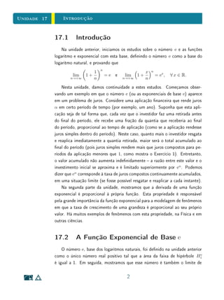 Unidade 13 Potências de Expoente Racional
que, para m1, m2, . . . , mk quaisquer em N, vale
am1
· am2
· · · · · amk
= am1+m2+···+mk
.
Em particular, se m1 = · · · = mk = m, temos (am
)k
= amk
.
Se a  1 então, multiplicando ambos os membros desta desigualdade por
an
, obtemos an+1
 an
. Portanto,
a  1 ⇒ 1  a  a2
 · · ·  an
 an+1
 · · · .
Além disso,
0  a  1 ⇒ 1  a  a2
 · · ·  an
 an+1
 · · · ,
como se vê multiplicando ambos os membros da desigualdade a  1 pelo
número positivo an
.
Portanto, a sequência cujo n-ésimo termo é an
é crescente quando a  1 e
decrescente se 0  a  1. Para a = 1, esta sequência é constante, com todos
os seus termos iguais a 1.
Existem sequências crescentes que são limitadas superiormente. Um exem-
plo disso é a sequência
1
2
,
2
3
,
3
4
, . . . ,
n
n + 1
, . . . ,
onde se tem
n
n + 1
 1, para todo n ∈ N.
Entretanto, se a  1, a sequência formada pelas potências an
, n ∈ N, é
ilimitada superiormente, isto é, nenhum número real c, por maior que seja, pode
ser superior a todas as potências an
. Noutras palavras, dado arbitrariamente
c ∈ R, pode-se sempre achar n ∈ N tal que an
 c.
Para provar isto, escrevemos a = 1 + d, d  0. Pela desigualdade de
Bernoulli
1
temos an
 1 + nd. Logo, se tomarmos n  (c − 1)/d, teremos
1 + nd  c e, com maior razão, an
 c.
1A desigualdade diz exatamente que se d  0, então (1+d)n
 1+nd para todo número
natutal n 2. Deixamos como exercício a demonstração por indução dessa desigualdade.
6
 