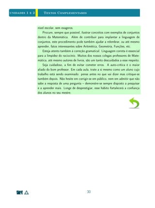 unidades 1 e 2 Reunião e Interseção
e a linguagem das implicações lógicas. Chamamos atenção para as vantagens,
em certas situações, de expressar implicações lógicas em termos de conjuntos.
Consideremos P e Q duas condições, aplicáveis aos elementos de um conjunto
U. Consideremos A e B subconjuntos de U, cujos elementos satisfazem P e Q,
respectivamente. As principais equivalências entre a linguagem de implicações
e a linguagem de conjuntos podem ser resumidas no quadro a seguir:
A = B P ⇔ Q
A ⊂ B P ⇒ Q
AC
∼ P
A ∪ B P ∨ Q
A ∩ B P ∧ Q
 