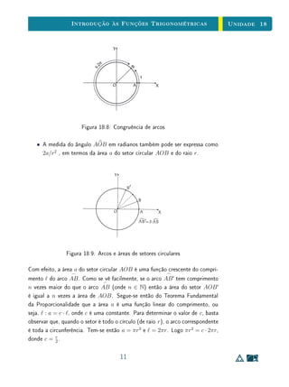 Para Saber Mais - Demontração do Teorema - Clique para ler
14.4 Funções Exponenciais e Progressões
Seja f : R → R, f(x) = bax
, uma função de tipo exponencial. Se
x1, x2, . . . , xn, . . . é uma progressão aritmética de razão h, isto é, xn+1 = xn+h,
então os valores
f(x1) = bax1
, f(x2) = bax2
, . . . , f(xn) = baxn
, . . . ,
formam uma progressão geométrica de razão ah
, pois
f(xn+1) = baxn+1
= baxn+h
= (baxn
) · ah
.
Como o (n + 1)-ésimo termo da progressão aritmética dada é xn+1 = x1 + nh,
segue-se que f(xn+1) = f(x1) · An
, onde A = ah
. Em particular, se x1 = 0
então f(x1) = b, logo f(xn+1) = b · An
.
Esta simples observação é usada na prática para discretizar a análise das
situações, como aquelas apresentadas na Seção 2 da Unidade 13, em que se
tem crescimento ou decrescimento exponencial.
Por exemplo, se um capital inicial c0 é aplicado a juros xos então, depois de
decorrido um tempo t, o capital existente é dado por c(t) = c0 · at
. Se tirarmos
extratos da conta nos tempos 0, h, 2h, 3h, . . . teremos c(0) = c0, c(h) = c0A,
9
 