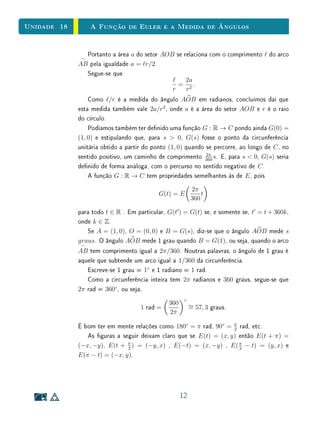 Unidade 14 Funções Exponenciais e Progressões
c(2h) = c0 · A2
, c(3h) = c0 · A3
, . . . onde A = ah
. Portanto, a evolução do
saldo, quando calculado em intervalos de h unidades de tempo, é dada pela
progressão geométrica:
c0, c0 · A, c0 · A2
, c0 · A3
, . . . .
Esta propriedade é característica das funções de tipo exponencial, conforme
o resultado a seguir.
Teorema 3 Seja f : R → R uma função monótona injetiva (isto é, crescente ou decres-
cente) que transforma toda progressão aritmética x1, x2, . . . , xn, . . . numa pro-
gressão geométrica y1, y2, . . . , yn, . . ., onde yn = f(xn). Se pusermos b = f(0)
e a = f(1)/f(0) teremos f(x) = bax
para todo x ∈ R.
 