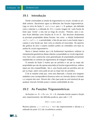 Unidade 14Função Exponencial
Para Saber MaisDemontração do Teorema
Como vimos acima, a hipótese feita equivale a supor que a função ϕ(h) =
g(x + h)/g(x) independe de x. Substituindo, se necessário, g(x) por f(x) =
g(x)/b, onde b = g(0), f é contínua monótona injetiva, com f(x + h)/f(x)
independente de x e, agora, com f(0) = 1. Então, pondo x = 0 na relação
ϕ(h) = f(x + h)/f(x), obtemos ϕ(h) = f(h) para todo h ∈ R. Vemos assim
que a função monótona injetiva f cumpre f(x + h) = f(x) · f(h), ou seja,
f(x + y) = f(x) · f(y) para quaisquer x, y ∈ R. Segue-se então do teorema
anterior que f(x) = ax
, logo g(x) = bf(x) = bax
, como queríamos demonstrar.
13
 
