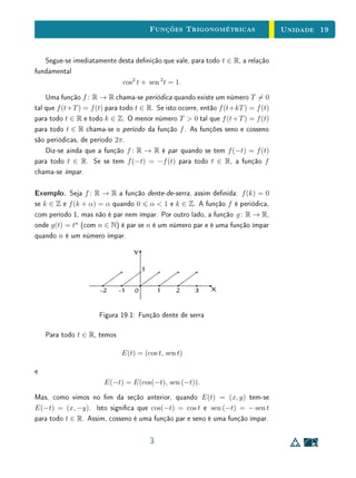Unidade 14 Textos Complementares
Para Saber Mais Prova do Teorema
Seja b = f(0). A função g : R → R+
, denida por g(x) = f(x)/b,
é monótona injetiva, continua transformando progressões aritméticas em pro-
gressões geométricas e agora tem-se g(0) = 1. Dado x ∈ R qualquer, a
sequência x, 0, −x é uma progressão aritmética, logo g(x), 1, g(−x) é uma pro-
gressão geométrica de razão g(−x). Segue-se g(−x) = 1/g(x). Sejam agora
n ∈ N e x ∈ R. A sequência 0, x, 2x, . . . , nx é uma progressão aritmética,
logo 1, g(x), g(2x), . . . , g(nx) é uma progressão geométrica, cuja razão eviden-
temente é g(x). Então seu (n + 1)-ésimo termo é g(nx) = g(x)n
. Se −n é
um inteiro negativo então g(−nx) = 1/g(nx) = 1/g(x)n
= g(x)−n
. Portanto,
vale g(nx) = g(x)n
para quaisquer n ∈ Z e x ∈ R. Segue-se do Teorema de
Caracterização acima que, pondo a = g(1) = f(1)/f(0), tem-se g(x) = ax
, ou
seja, f(x) = bax
, para todo x ∈ R.
14
 