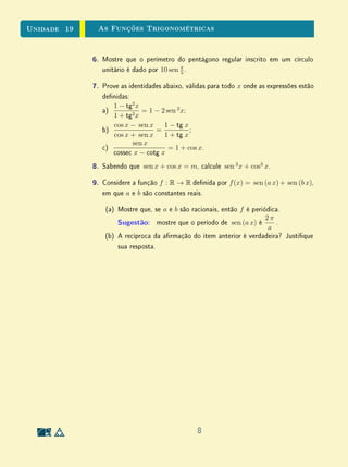 Unidade 15Função Logarítmica
c é igual a loga 2. A igualdade
loga x = loga b · logb x
é válida em geral (mesmo raciocínio) e se chama a fórmula de mudança de base
para logaritmos. Quando a e b são ambos maiores ou ambos menores do que 1
então loga b  0. Se um dos números a, b é maior e o outro é menor do que 1
então loga b  0. A fórmula acima diz que duas funções logarítmicas quaisquer
diferem por um fator constante.
Figura 15.1: Grácos das funções logarítmicas
Como loga : R+
→ R é uma correspondência biunívoca, portanto sobre-
jetiva, segue-se que y = loga x é uma função ilimitada, tanto superiormente
quanto inferiormente. Mais precisamente, tem-se, para a  1
lim
x→+∞
loga x = +∞ e lim
x→0
loga x = −∞.
A primeira destas igualdades signica que se pode dar a loga x um valor
tão grande quanto se queira, desde que x seja tomado sucientemente grande.
A segunda quer dizer que, dado arbitrariamente A  0, tem-se loga x  −A
desde que x seja um número positivo sucientemente pequeno.
Ao contrário da função exponencial, que cresce rapidamente, loga x tende
a +∞ muito lentamente quando x → +∞. Com efeito, dado um número
M  0, tem-se loga x  M ⇔ x  aM
. Assim, por exemplo, se quisermos que
log10 x seja maior do que mil, será preciso tomar um número x cuja expressão
decimal tenha pelo menos mil e um algarismos.
5
 