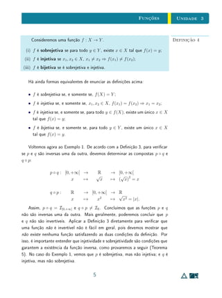 unidades 1 e 2 Textos Complementares
Para Saber Mais Provas por Contrapositiva
A contrapositiva ∼ Q ⇒∼ P é logicamente equivalente à implicação P ⇒
Q. Essa equivalência também pode ajudar a entender o signicado do termo
necessário: se Q não ocorre, então certamente P não ocorrerá (embora Q
possa ocorrer sem que P ocorra).
As implicações dos Exemplos 4 a 6 também podem ser expressas como
contra-positivas:
x3
− 2x + 1 = 0 ⇒ x2
+ x − 1 = 0;
n não é par ⇒ n não múltiplo de 4;
Q não tem lados opostos paralelos ⇒ Q não é um retângulo.
Para entender melhor o termo necessário, procure pensar em outras situ-
ações familiares. Por exemplo, quando dizemos que n ∈ N ⇒ n ∈ Z, estamos
armando que n ser natural é suciente para que n seja inteiro, ou equivalente-
mente, que n ser inteiro é necessário para que n seja natural (embora n possa
ser inteiro sem ser natural).
Discutiremos em maiores detalhes da noção de contra-positiva na Seção 1.4
a seguir.
32
 