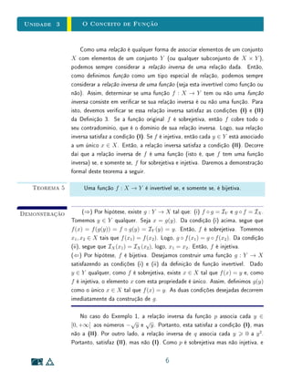 unidades 1 e 2Conjuntos
Para Saber MaisDenições
As denições matemáticas consistem em atribuir nomes a objetos que têm
certas propriedades particularmente interessantes. Por exemplo, um número
natural n  1 chama-se primo quando 1 e n são os únicos números naturais que
são seus divisores. Esta propriedade merece ser rotulada por um nome especial
pois é muito importante na teoria matemática sobre os números inteiros (neste
caso, um papel importante também em outros campos).
Toda denição matemática é uma equivalência lógica. Isto é, quando enun-
ciamos uma denição matemática, estamos atribuindo um nome aos objetos
matemáticos que têm certas propriedades  o que signica que serão chamados
pelo nome escolhido todos os objetos com essas propriedades, e nenhum além
destes.
33
 
