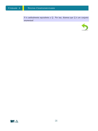 Unidade 3Funções
Definição 4Consideremos uma função f : X → Y .
(i) f é sobrejetiva se para todo y ∈ Y , existe x ∈ X tal que f(x) = y;
(ii) f é injetiva se x1, x2 ∈ X, x1 = x2 ⇒ f(x1) = f(x2);
(iii) f é bijetiva se é sobrejetiva e injetiva.
Há ainda formas equivalentes de enunciar as denições acima:
• f é sobrejetiva se, e somente se, f(X) = Y ;
• f é injetiva se, e somente se, x1, x2 ∈ X, f(x1) = f(x2) ⇒ x1 = x2;
• f é injetiva se, e somente se, para todo y ∈ f(X), existe um único x ∈ X
tal que f(x) = y;
• f é bijetiva se, e somente se, para todo y ∈ Y , existe um único x ∈ X
tal que f(x) = y.
Voltemos agora ao Exemplo 1. De acordo com a Denição 3, para vericar
se p e q são inversas uma da outra, devemos determinar as compostas p ◦ q e
q ◦ p:
p ◦ q : [0, +∞[ → R → [0, +∞[
x →
√
x → (
√
x)
2
= x
q ◦ p : R → [0, +∞[ → R
x → x2
→
√
x2 = |x|.
Assim, p ◦ q = I[0,+∞[ e q ◦ p = IR. Concluímos que as funções p e q
não são inversas uma da outra. Mais geralmente, poderemos concluir que p
e q não são invertíveis. Aplicar a Denição 3 diretamente para vericar que
uma função não é invertível não é fácil em geral, pois devemos mostrar que
não existe nenhuma função satisfazendo as duas condições da denição. Por
isso, é importante entender que injetividade e sobrejetividade são condições que
garantem a existência da função inversa, como provaremos a seguir (Teorema
5). No caso do Exemplo 1, vemos que p é sobrejetiva, mas não injetiva; e q é
injetiva, mas não sobrejetiva.
5
 