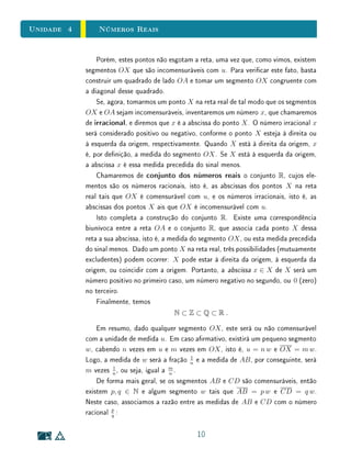 Unidade 3 Textos Complementares
3.6 Textos Complementares
Para Saber Mais A Denição de Bourbaki
Acima, denimos função como um tipo especial de relação entre dois con-
juntos. Podemos pensar em relação como qualquer forma de associar elementos
de um conjunto X com elementos de um conjunto Y . Entretanto, não enunci-
amos uma denição para esse termo  isto é, neste texto consideramos relação
como um termo primitivo, sem denição (assim, como os termos ponto e reta
geralmente são considerados na Geometria Euclidiana).
Uma alternativa para este caminho é denir uma relação entre os conjuntos
X e Y como qualquer subconjunto do produto cartesiano X × Y , isto é, como
um conjunto de pares ordenados (x, y) ∈ X × Y . Formar um conjunto de
pares ordenados é uma forma de relacionar elementos x ∈ X com elementos
y ∈ Y . Seguindo esta linha, poderíamos denir função como um subconjunto
f ⊂ X × Y com a seguinte propriedade:
Para todo x ∈ X, existe um único y ∈ Y | (x, y) ∈ f.
De fato, esta denição (proposta pelo grupo de matemáticos Bourbaki em
1932) é a mais rigorosa e abstrata para o conceito de função. Neste texto,
optamos pelo enunciado da Denição 1 por ser esta mais próxima da prática de
sala de aula do ensino básico.
12
 