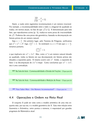 Unidade 3Funções
Para Saber MaisDe Euler a Bourbaki
O conceito função é um dos mais genéricos e mais unicadores de toda a Ma-
temática contemporânea, fazendo-se presente em efetivamente todos os seus
campos, incluindo Álgebra, Geometria, Análise, Combinatória, Probabilidade,
etc. Diversas noções importantes  desde as mais elementares até as mais
sosticadas  admitem formulações em linguagem de funções, que contribuem
para a clareza da exposição e impulsionam o desenvolvimento de ideias.
Para dar conta de toda essa generalidade, o conceito de função sofreu sig-
nicativas mudanças ao longo de seu desenvolvimento histórico, até que se
chegasse à denição atual de Bourbaki. Nem sempre no passado o conceito foi
assim tão genérico como é hoje. Por exemplo, observe as denições de fun-
ção abaixo, propostas respectivamente por Leonhard Euler
1
(1707-1783) e por
Bernhard Riemann
2
(1826-1866), com pouco mais de um século de diferença.
Uma função de uma variável é uma expressão analítica composta
de uma maneira qualquer de quantidades variáveis e de números ou
quantidades constantes.
L. Euler, 1748
Suponhamos que z seja uma quantidade variável que possa assumir,
gradualmente, todos os possíveis valores reais, então, se para cada
um desses valores corresponde um único valor da quantidade inde-
terminada w, w é chamada uma função de z. [. . . ] Não faz [. . . ]
qualquer diferença, se dene-se a dependência da quantidade w
da quantidade z como sendo arbitrariamente dada, ou como sendo
determinada por certas operações das quantidades.
B. Riemann, 1852
Na denição de Euler, função é considerada apenas como uma expressão
analítica, isto é, uma fórmula envolvendo as variáveis, números e constantes. O
desenvolvimento da Matemática e da Física e a necessidade de resolver proble-
mas cada vez mais complicados, forçou a generalização do conceito. De fato,
Riemann chama atenção explicitamente para o fato de que é indiferente se uma
função é denida por meio de uma fórmula envolvendo as operações ou não.
13
 