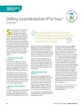 inside nafcu
services



Shifting Social Media from “If” to “How”
By Steve Richman




S
          ocial media has been embraced
          by consumers — your mem-
          bers and potential members.                 One way to ease the entry into social
          Your employees are engaged in
social media activities, whether they are             media is to create a weekly post of content
active on Facebook, LinkedIn, Pinterest,
Twitter, and other sites or active blog-
                                                      that is both legally permissable and
gers themselves. In fact, social media has            relevant to the member.
become more mainstream, with growing
participation in all age groups and income
levels. The question for credit unions has    complete with threats of termination for        However, if someone posts a complaint
changed from “Should we or shouldn’t          inappropriate usage, you should include         (for example, “Your underwriting is
we?” to “How do we?” Here are three           what would be considered acceptable             horrible.”), you must respond and move
steps to consider, whether you’re already     posts. Show employees the types of com-         the conversation out of the social media
using social media or are just getting        ments you deem proper and effective, and        realm. For instance, you could write
started.                                      train your employees on the social media        “Thank you for your concern. In an effort
                                              policy as a part of the distribution plan.      to respect your privacy, please contact me
1. Identify a Senior Leader                                                                   at … so that I may help resolve this situ-
                                              One way to ease the entry into social           ation.” After the issue has been resolved,
Champion.                                     media is to create a weekly post of con-        go back to the original post and write a
The first step in making social media         tent that is both legally permissible and       comment stating that you are glad that
work for your credit union is to have a       relevant to the member. Distribute this         you were able to work with the member to
senior leader to champion the idea. This      post to team members so they can use it         address his or her concern. These actually
initiative is not going to bubble up from     in their own LinkedIn, Facebook and/or          are opportunities to show what makes
within the organization — it needs a          Twitter feeds.                                  you stand apart from your competitors.
champion from high atop the hierarchy.                                                        If you successfully resolve a member’s
                                              3. What If Someone “Goes                        complaint, he or she may return the favor
That champion needs to create a team          Negative”?                                      and provide a positive comment on his or
to institute a social media initiative. The
                                              Once you have an organization that              her own on your social media sites. And
team should include an attorney. If the
                                              embraces and understands social media,          learning of a problem sooner can help you
attorney is involved in the creation pro-
                                              there is still an element that is outside       address any internal issues or processes
cess, with a directive from senior manage-
                                              your control — the consumer. How do             that may have contributed to the mem-
ment to make it work, you can pave the
                                              you deal with negative comments that            ber’s unhappiness.
way to easier implementation.
                                              people, not your employees, make on
2. Distribute the Social Media                social media sites? A plan to deal with         Steve Richman is the sales trainer and
Policy.                                       negative situations should be a part of         national spokesperson for Genworth
                                              your social media policy and training.          Mortgage Insurance.
Developing a practical social media policy
is a must — with emphasis on “practi-         If a consumer posts something that has no
cal.” Rather than writing a social media      actual content (for example, “You stink.”),
policy that tells employees what not to do,   simply delete the post.




42                                                                                         The Federal Credit Union March–april 2013
 