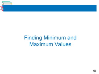 18
Finding Minimum and
Maximum Values
 