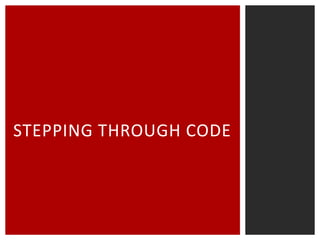 STEPPING THROUGH CODE

 