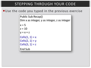STEPPING THROUGH YOUR CODE
Use the code you typed in the previous exercise

 