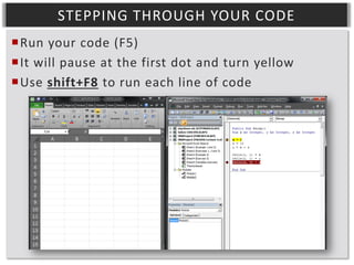 STEPPING THROUGH YOUR CODE
Run your code (F5)
It will pause at the first dot and turn yellow
Use shift+F8 to run each line of code

 