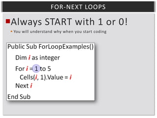 FOR-NEXT LOOPS

Always START with 1 or 0!
 You will understand why when you start coding

 