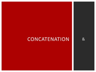 CONCATENATION

&

 