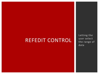 REFEDIT CONTROL

Letting the
user select
the range of
data

 